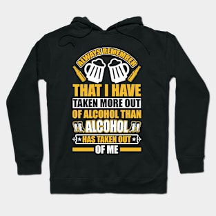 Always remember that I have taken more out of alcohol than alcohol has taken out of me  T Shirt For Women Men Hoodie